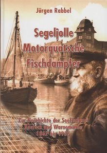 Segeljolle Motorquatsche Fischdampfer: Zur Geschichte der Seefischerei Rostock und Warnemünde 1867 bis 1935