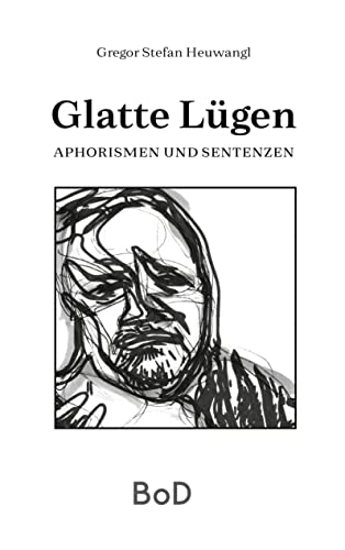 Glatte Lügen: Aphorismen und Sentenzen