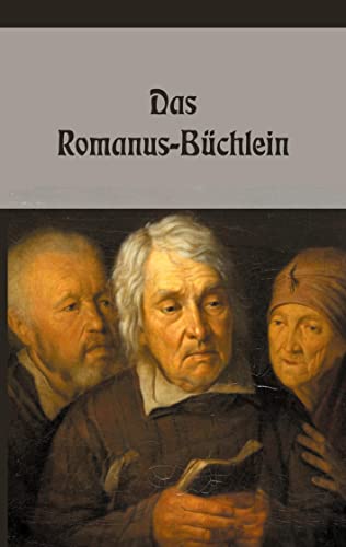 Das Romanus-Büchlein: Volksmagische Gebete, Sprüche und Zauber wider allerlei Fährlichkeiten