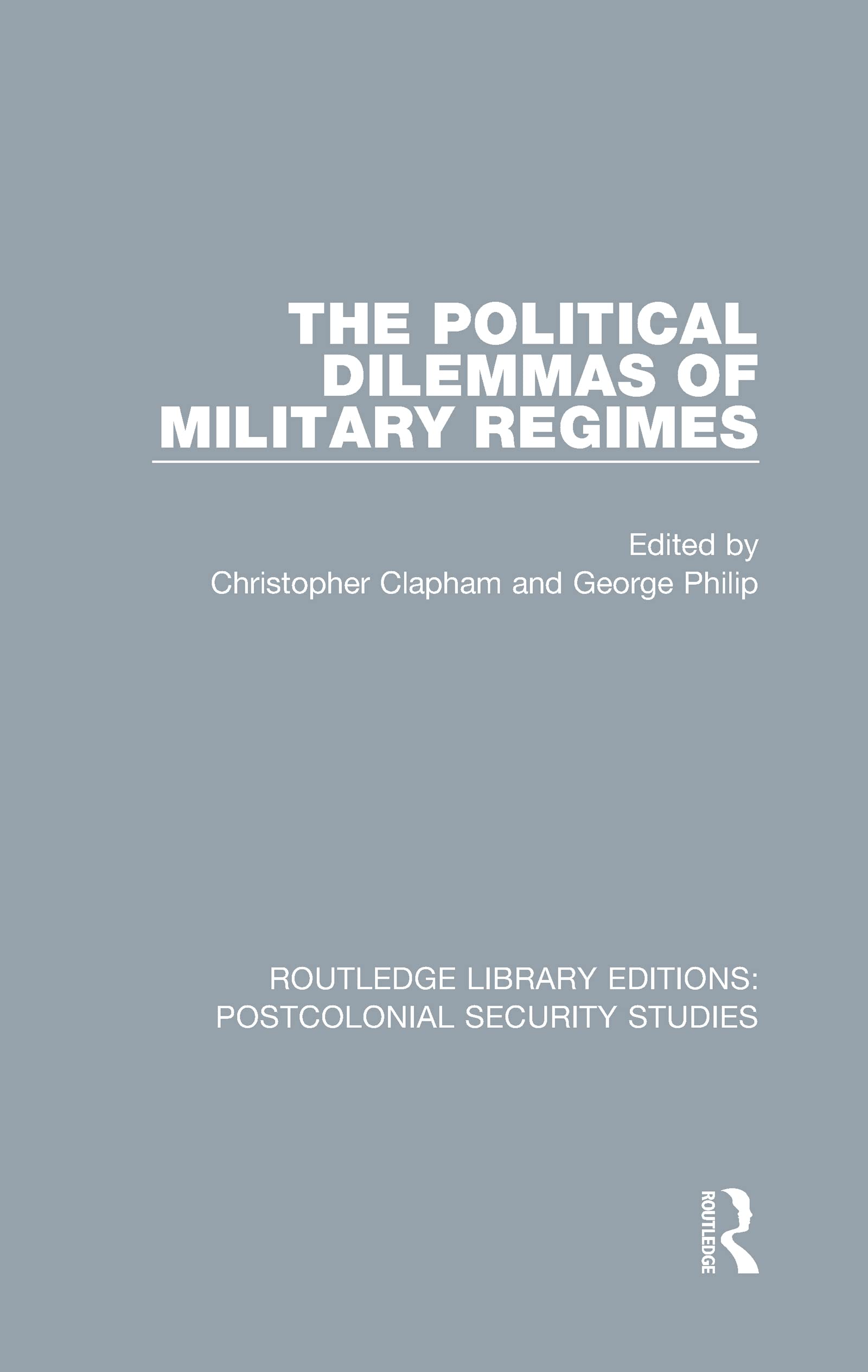The Political Dilemmas of Military Regimes (Routledge Library Editions: Postcolonial Security Studies, Band 2)