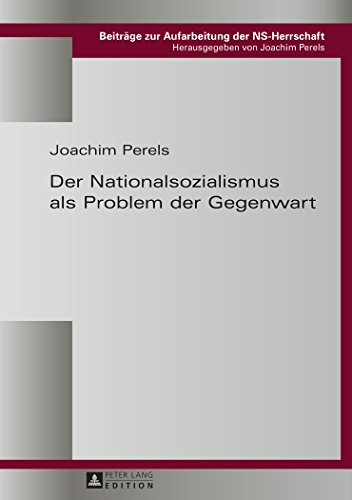 Der Nationalsozialismus als Problem der Gegenwart (Beiträge zur Aufarbeitung der NS-Herrschaft)