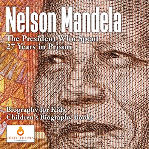 Nelson Mandela : The President Who Spent 27 Years in Prison - Biography for Kids | Children's Biography Books