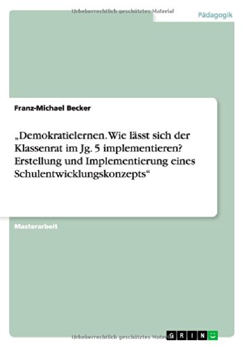 Demokratielernen. Wie lässt sich der Klassenrat im Jg. 5 implementieren? Erstellung und Implementierung eines Schulentwicklungskonzepts