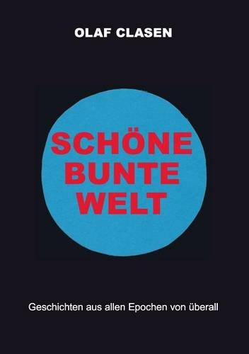 Schöne bunte Welt: Fantastische Geschichten aus allen Epochen von überall