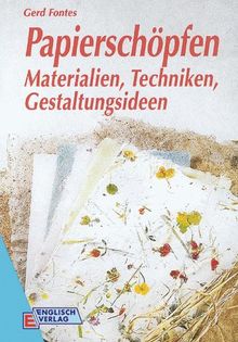 Papierschöpfen. Materialien, Techniken, Gestaltungsideen von Gerd Fontes | Buch | Zustand sehr gut