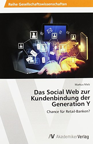 Das Social Web zur Kundenbindung der Generation Y: Chance für Retail-Banken?