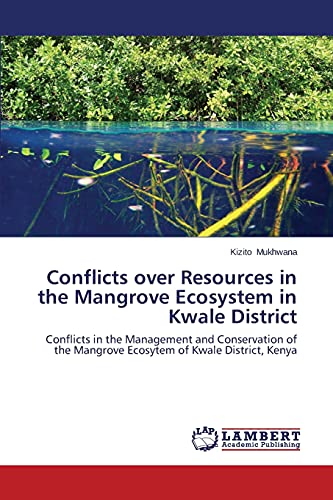 Conflicts over Resources in the Mangrove Ecosystem in Kwale District: Conflicts in the Management and Conservation of the Mangrove Ecosytem of Kwale District, Kenya