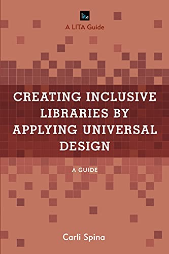 Creating Inclusive Libraries by Applying Universal Design: A Guide (Lita Guides)