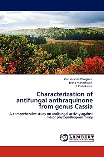 Characterization of antifungal anthraquinone from genus Cassia: A comprehensive study on antifungal activity against major phytopathogenic fungi
