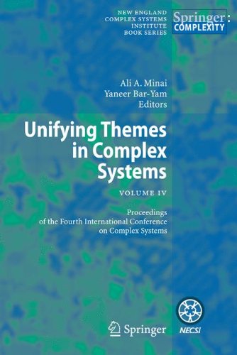 Unifying Themes in Complex Systems IV: Proceedings of the Fourth International Conference on Complex Systems (New England Complex Systems Institute Book Series on Complexity)