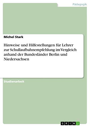 Hinweise und Hilfestellungen für Lehrer zur Schullaufbahnempfehlung im Vergleich anhand der Bundesländer Berlin und Niedersachsen