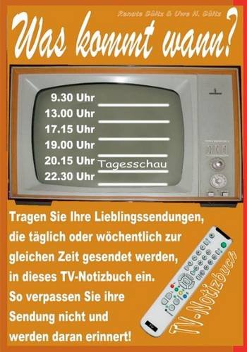 Was kommt wann? Mein TV-Notizbuch: ... für meine täglichen Lieblingssendungen!