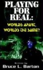 Playing For Real: Worlds Apart, Worlds the Same