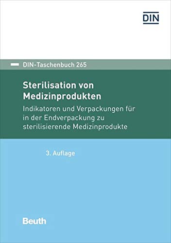 Sterilisation von Medizinprodukten: Indikatoren und Verpackungen für in der Endverpackung zu sterilisierende Medizinprodukte (DIN-Taschenbuch)