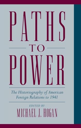 Paths to Power: The Historiography of American Foreign Relations to 1941