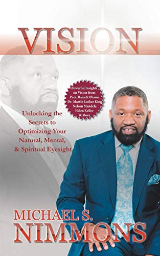 Vision: Unlocking the Secrets to Optimizing Your Natural Mental, and Spiritual Eyesight