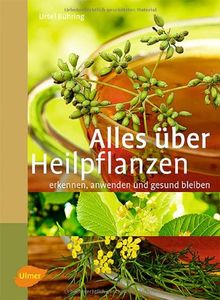 Alles über Heilpflanzen: erkennen, anwenden und gesund bleiben