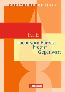 Kursthemen Deutsch: Lyrik: Liebe vom Barock bis zur Gegenwart: Schülerbuch