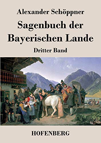 Sagenbuch der Bayerischen Lande: Dritter Band