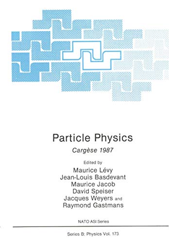 Particle Physics: Cargèse 1987 (Nato Science Series B:, 173, Band 173)