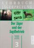 Lehrbuch Jägerprüfung, 5 Bde: Bd.3, Der Jäger und der Jagdbetrieb
