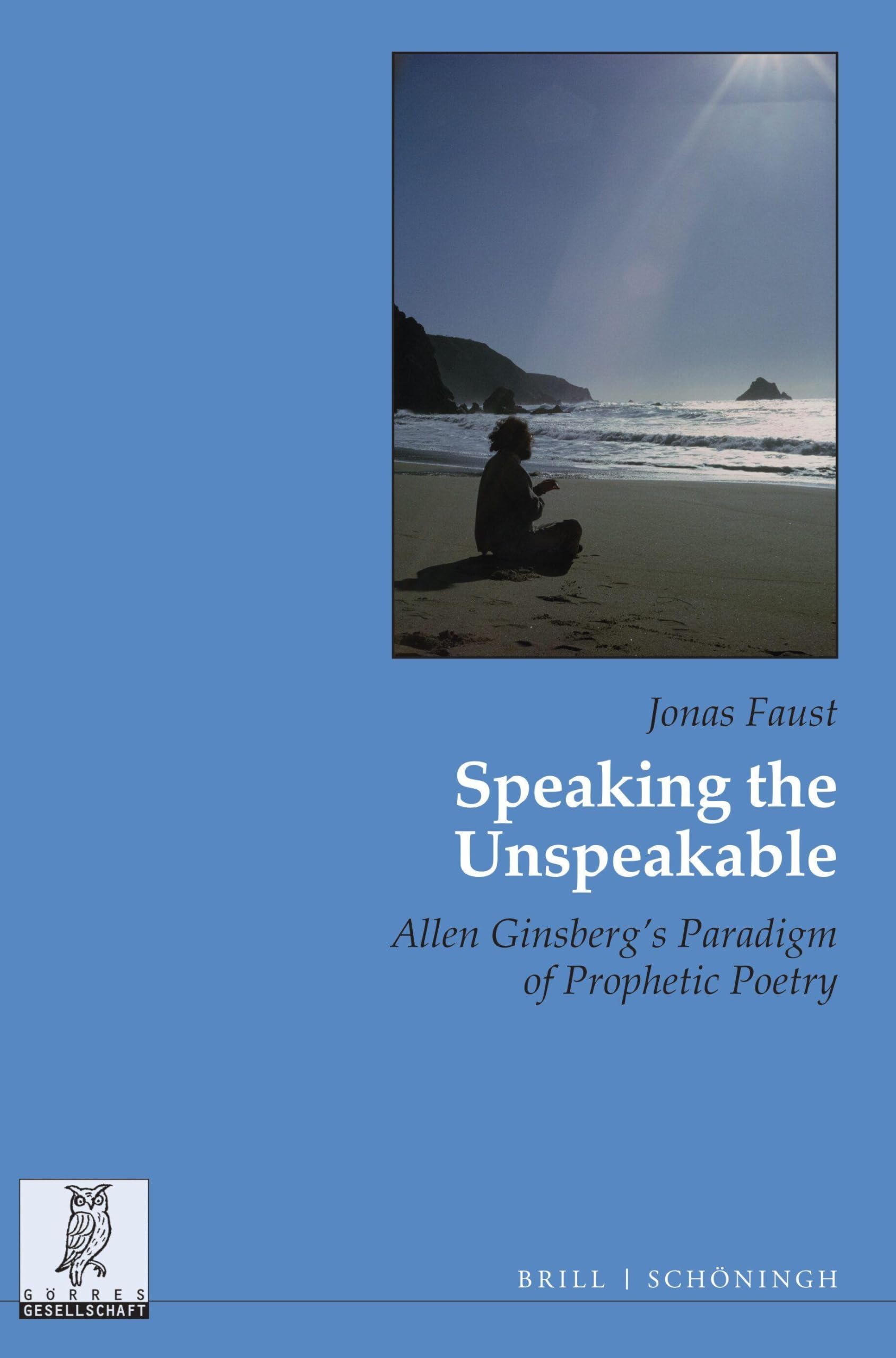 Speaking the Unspeakable: Allen Ginsberg's Paradigm of Prophetic Poetry (Beiträge zur englischen und amerikanischen Literatur, Band 44)