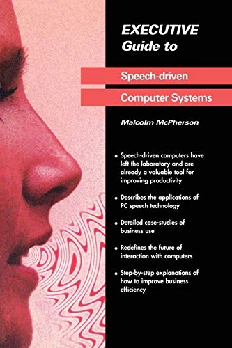 Executive Guide to Speech-Driven Computer Systems (Executive Guides)