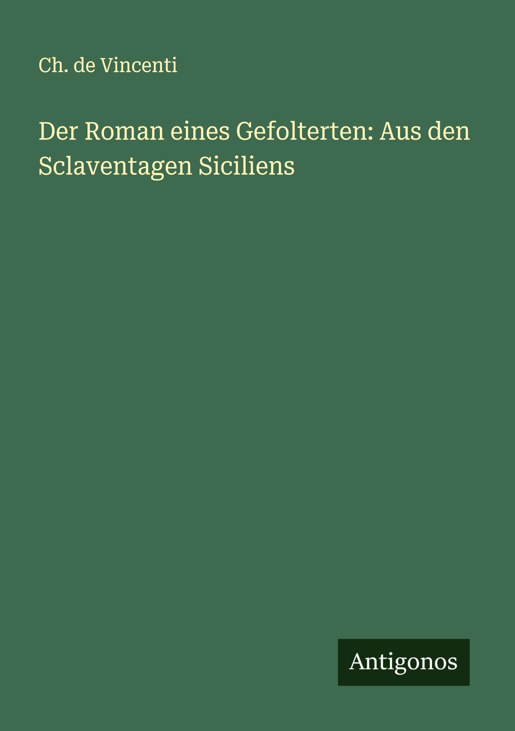 Der Roman eines Gefolterten: Aus den Sclaventagen Siciliens