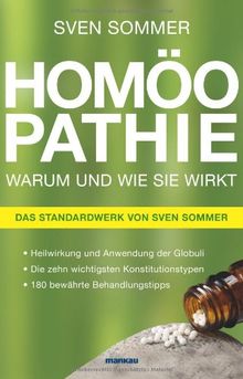 Homöopathie - Warum und wie sie wirkt: Heilwirkung und Anwendung der Globuli, Die zehn wichtigsten Konstitutionstypen, 180 bewährte Behandlungstipps. Das Standardwerk von Sven Sommer