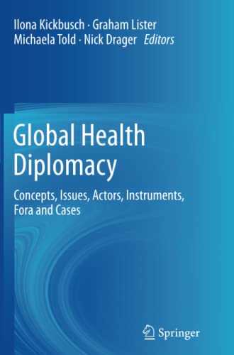 Global Health Diplomacy: Concepts, Issues, Actors, Instruments, Fora and Cases