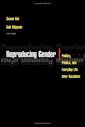Reproducing Gender: Politics, Publics and Everyday Life After Socialism