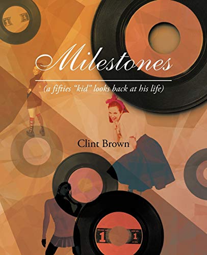 Milestones: (A Fifties Kid Looks Back at His Life)