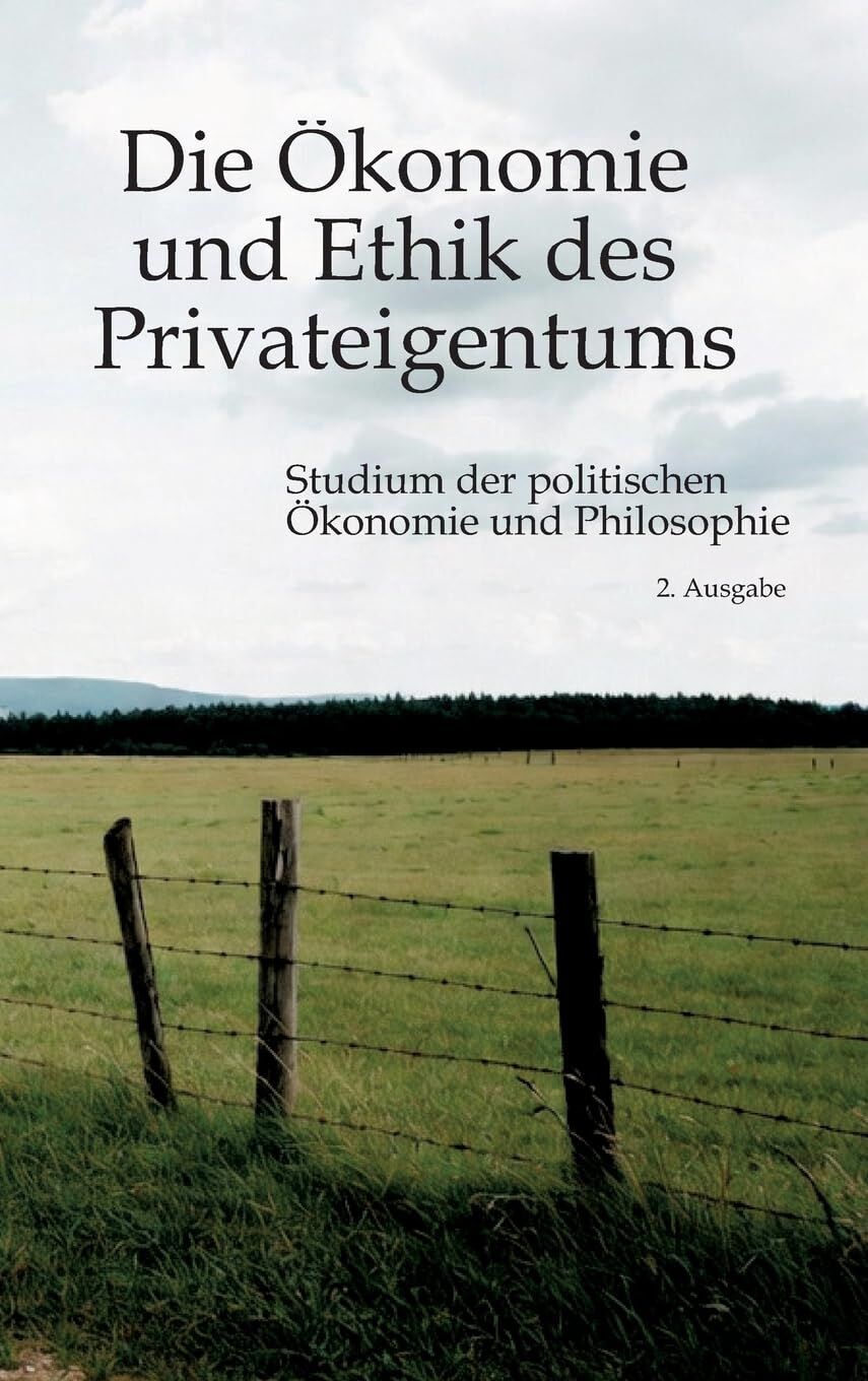 Die Ökonomie und Ethik des Privateigentums