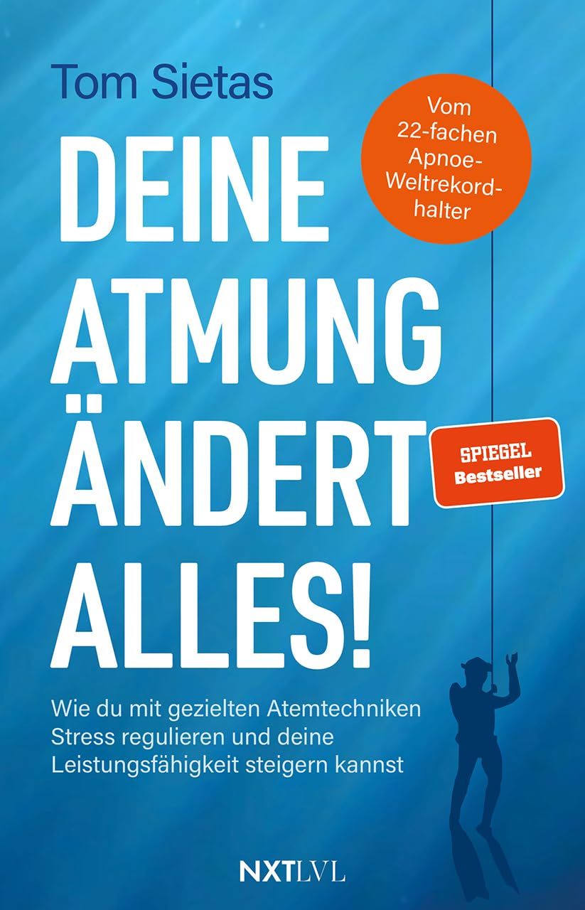Sietas, Tom: Deine Atmung ändert alles! - Spiegelbestseller von Tom Sietas, Atemtechniken gegen Stress, Resilienz & mentale Stärke aufbauen, Nervensystem regulieren, Fokus steigern, Leistungsfähigkeit im Alltag, Sport & Business verbessern