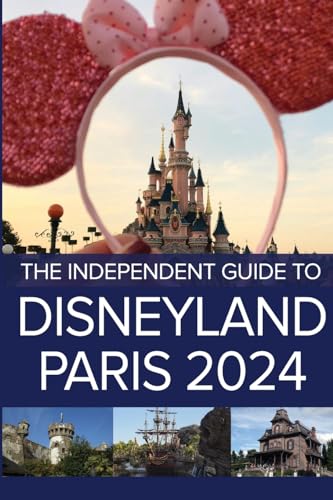 G Costa The Independent Guide To Disneyland Paris 2024 (The Independent Guide To... Theme Park Series)