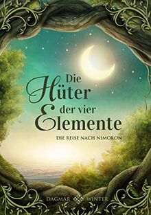 Die Hüter der vier Elemente Band 1: Die Reise nach Nimoron (Die Hüter Trilogie)