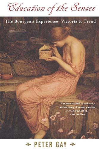 Peter Gay Education Of The Senses, The Bourgeois Experience, Victoria To Freud, Volume 1