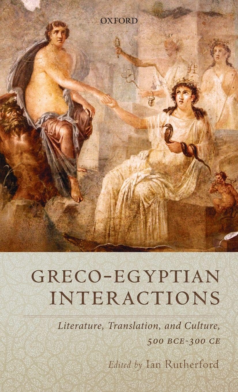 GRECO-EGYPTIAN INTERACTIONS C: Literature, Translation, and Culture, 500 BC-AD 300