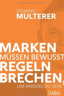 Marken müssen bewusst Regeln brechen, um anders zu sein