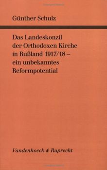 Das Landeskonzil der Orthodoxen Kirche in Russland 1917/18 - ein unbekanntes Reformpotential: Archivbestände und Editionen. Struktur und Arbeitsweise. Einberufung und Verlauf. Neue Gemeindeordnung