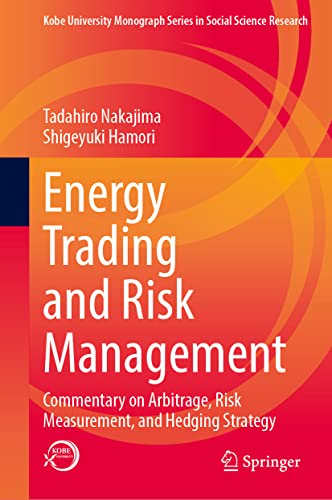 Energy Trading and Risk Management: Commentary on Arbitrage, Risk Measurement, and Hedging Strategy (Kobe University Monograph Series in Social Science Research)