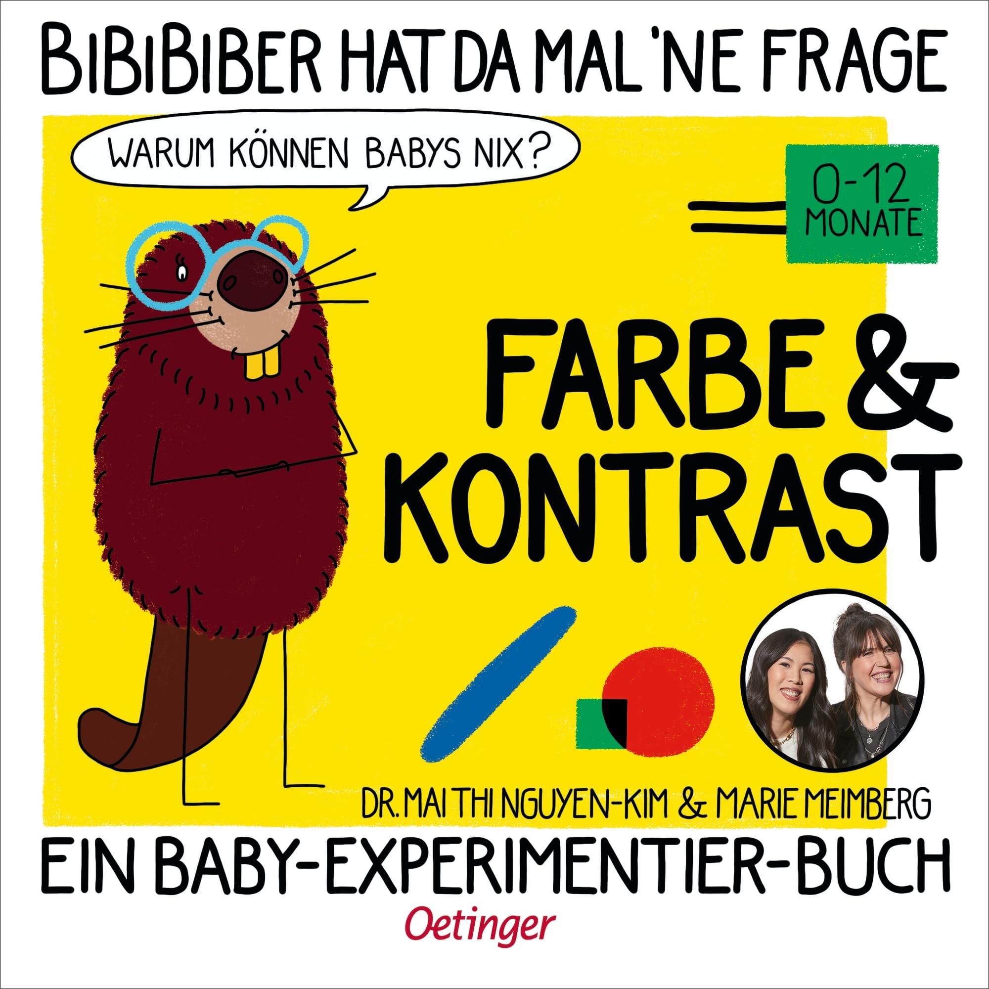 BiBiBiber hat da mal 'ne Frage. Warum können Babys nix? Farbe & Kontrast: Ein Baby-Experimentier-Buch für Kinder von 0-12 Monate