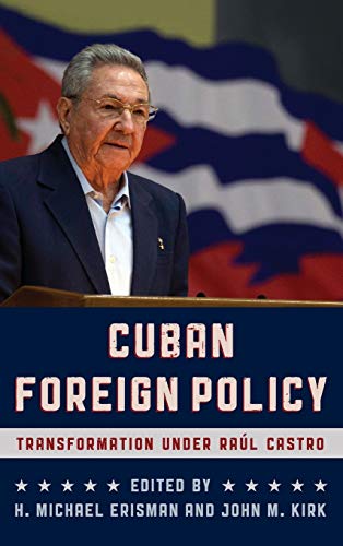 Cuban Foreign Policy: Transformation under Raúl Castro