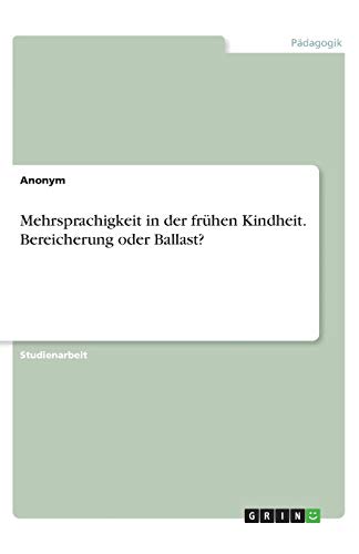 Mehrsprachigkeit in der frühen Kindheit. Bereicherung oder Ballast?