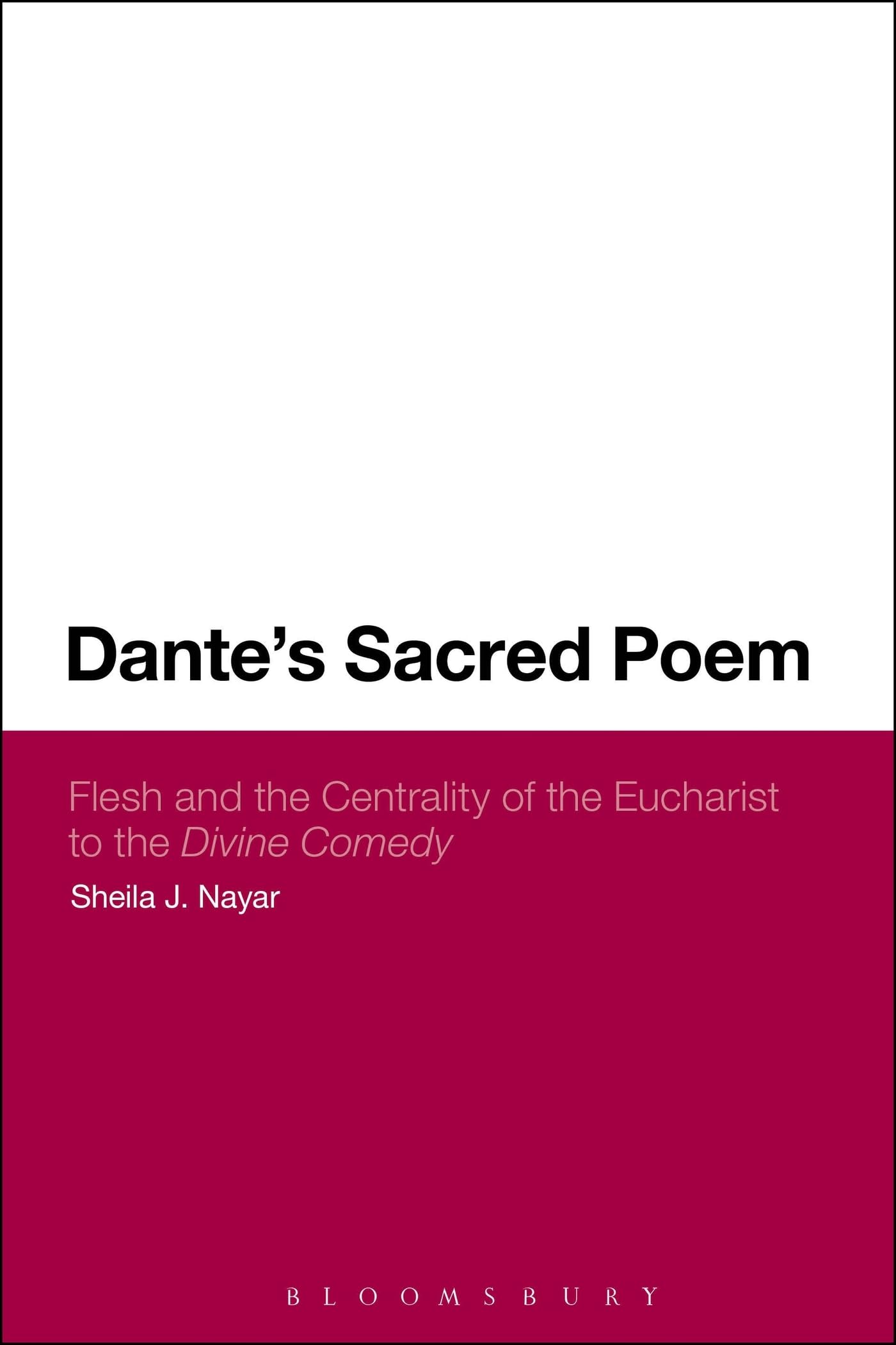 Dante's Sacred Poem: Flesh and the Centrality of the Eucharist to The Divine Comedy (Continuum Literary Studies)