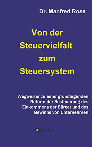 Von der Steuervielfalt zum Steuersystem: Wegweiser zu einer grundlegenden Reform der Besteuerung des Einkommens der Bürger und des Gewinns von Unternehmen
