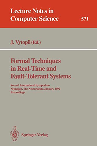 Formal Techniques in Real-Time and Fault-Tolerant Systems: Second International Symposium, Nijmegen, The Netherlands, January 8-10, 1992. Proceedings (Lecture Notes in Computer Science, 571, Band 571)