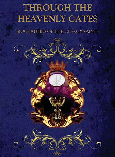 THROUGH THE HEAVENLY GATES: BIOGRAPHIES OF THE SAINTS BOOK 2 OF 3 : CLERGY SAINTS