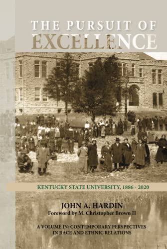 The Pursuit of Excellence: Kentucky State University, 1886-2020 (Contemporary Perspectives in Race and Ethnic Relations)