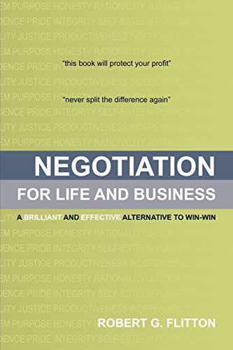 Negotiation for Life and Business: A Brilliant and Effective Alternative to Win-Win